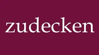 How to Pronounce ''zudecken'' (cover up) Correctly in German