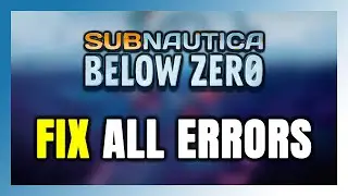 How to FIX Subnautica: Below Zero All Errors