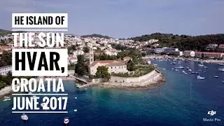The Island of the Sun - Hvar, Croatia - June 2017