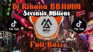 DJ RIHANA BBHMM || SEVENSIX MILIONS || REVAN MAMANDOL REMIX || SOUND TIKTOK || FULL BASS