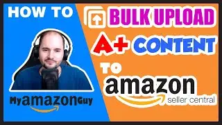 How to Bulk Upload A+ Content to Amazon Seller Central