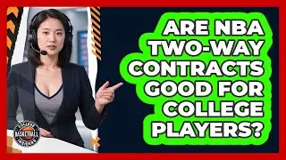 Are NBA Two-way Contracts Good For College Players? - College Basketball Insiders