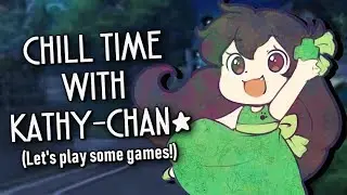Chill Time with Kathy-chan★ (Let's play some games!)