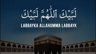Labbaik Allahuma Labbaik (Talbiyah)- لبيك اللهم لبيك