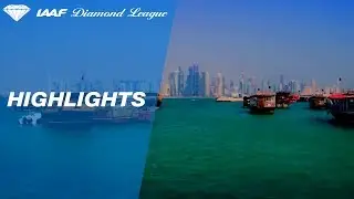 Doha 2017 Highlights - IAAF Diamond League