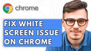 How To Fix White Screen Issue on Google Chrome [2025 Guide]