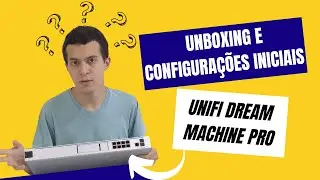 Unboxing e configuração inicial do UniFi Dream Machine Pro