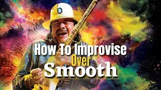How To Improvise Over - Smooth (Santana)