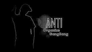ANTI - Organize GangBang (2013)