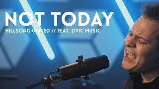 Not Today // Hillsong United (cover) // feat. DVIC Music