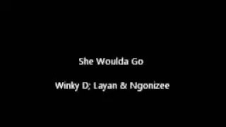 She woulda go - Winky D, Layan, Ngonizee