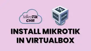 How to Install MikroTik CHR on VirtualBox: Step-by-Step Guide