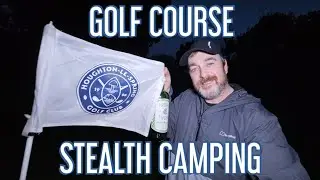 STEALTH CAMPING ON A GOLF COURSE