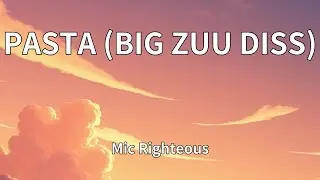 Mic Righteous - PASTA (BIG ZUU DISS) (Lyrics)