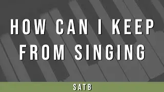 How Can I Keep From Singing | SATB