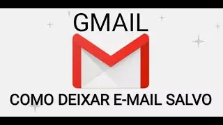 GMAIL - Como salvar e-mails importantes