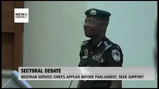 Nigerian Service Chiefs Appear Before Parliament, Seek Support During the Sectoral Debate | NC Prime