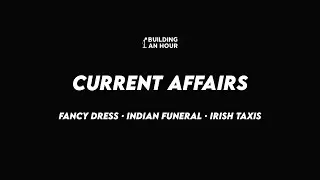 Current Affairs - Fancy Dress, Indian Funeral & Irish Taxis