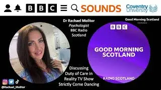 Psychology of Duty of Care in Reality TV - Dr Rachael Molitor - BBC Radio Scotland - 17th July 2024