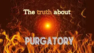 Stories of Purgatory-why it has to exist!