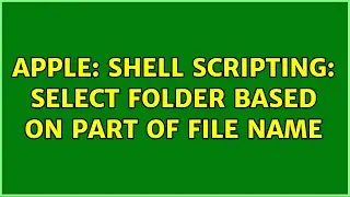 Apple: Shell scripting: Select folder based on part of file name (3 Solutions!!)