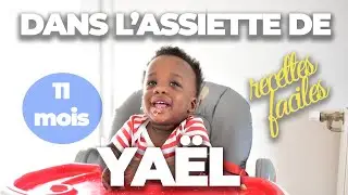 UNE JOURNÉE DANS L'ASSIETTE D'UN BÉBÉ DE 11 MOIS | ESTHER ANGORA