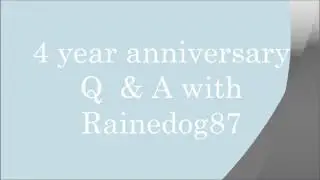 Q & A w/ Rainedog87 (4 year anniversary)