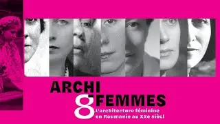 L'Exposition Archi8Femmes Paris - L'architecture féminine en Roumanie au XXe siècle FINAL