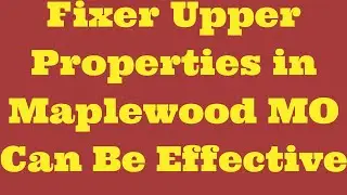 Fixer Upper Properties in Maplewood MO Can Be Effective