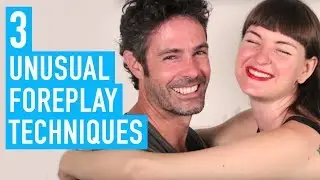 3 Unusual Foreplay Techniques (Andrew and I Demo them)
