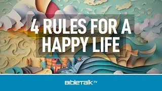 4 Rules for a Happy Life &ndash; Mike Mazzalongo | BibleTalk.tv