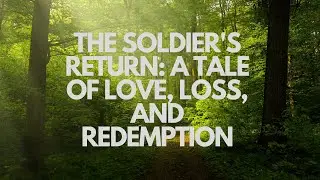 The Soldier's Return: A Tale of Love, Loss, and Redemption