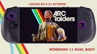 Legion GO S Z1 Extreme / Arc Raiders Performance / Windows 11 Dual Boot