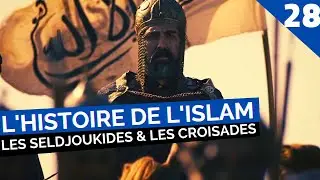 L'HISTOIRE DE L'ISLAM - LES SELDJOUKIDES & LES CROISADES &Eacute;PISODE 28