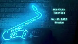 Dan Cross, November 30 Tenor Sax Recording Session