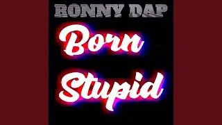 Born Stupid
