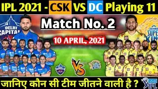 IPL 2021 Match No. 2 - Csk Vs Dc Final Playing 11 For 2nd Match |  Chennai Vs Delhi Playing 11