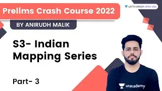 Prelims Crash course 2022 | S3 - Indian mapping Series | Part - 3 | Anirudh Malik
