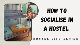 How to Socialise & Make Friends in a Hostel | Hostel Life Ep. 6
