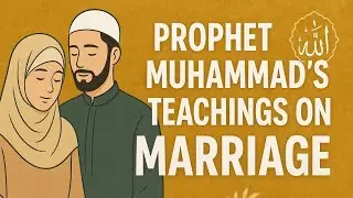 &ldquo;Prophet Muhammad&rsquo;s Teachings on Marriage &ndash; Building Love, Faith & Mercy in Islam #MarriageInIslam 