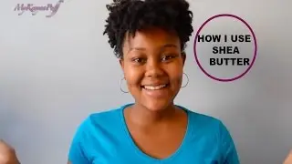 | HOW I USE SHEA BUTTER ON MY HAIR |