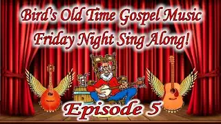 Bird's Old Time Gospel Music Friday Night Sing Along Episode 5