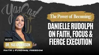 The Power of Becoming: Danielle Rudolph on Faith, Focus & Fierce Execution