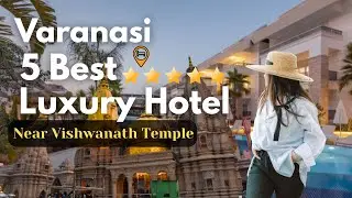 5 Best Hotels in Varanasi near Kashi Vishwanath Temple