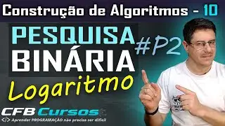Entendendo Pesquisa Binária Logaritmos #P2 - Construção de Algoritmos  - Aula 10