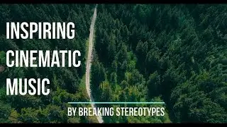 Inspiring Cinematic Music