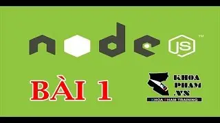 Bài 1: Giới Thiệu NODEJS & Các Plugin - Khóa Học Lập Trình NODEJS Cơ Bản Tại Khoa Phạm