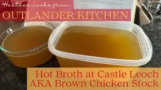 Hot Broth at Castle Leoch (Brown Chicken Stock) | Outlander Kitchen | EASY