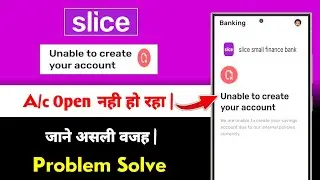 Slice small finance bank unable to create your account problem solve |slice account open nhi ho raha