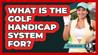 What Is The Golf Handicap System For?